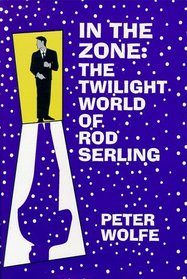 In the Zone : The Twilight World of Rod Serling
