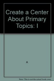 Create a Center About Primary Topics: I