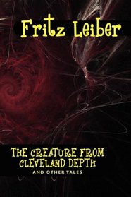 The Creature from Cleveland Depths and Other Tales