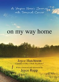 On My Way Home: A Hospice Nurse's Journey with Terminal Cancer