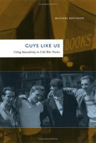 Guys Like Us : Citing Masculinity in Cold War Poetics