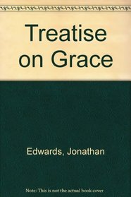 Treatise on Grace: And Other Posthumously Published Writings