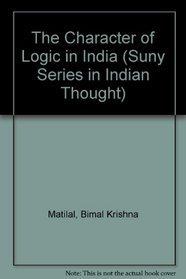 The Character of Logic in India (Suny Series in Indian Thought)