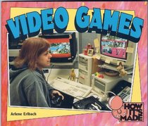 Video Games (Erlbach, Arlene. How It's Made.)