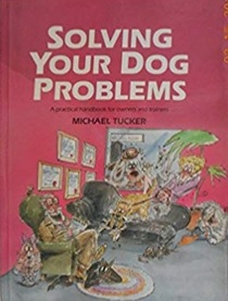 Solving Your Dog Problems: A Practical Handbook for Owners and Trainers