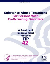 Substance Abuse Treatment For Persons With Co-Occurring Disorders: Treatment Improvement Protocol Series (Tip 42)