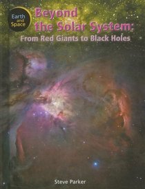 Beyond the Solar System: From Red Giants to Black Holes (Earth and Space)