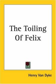 The Toiling Of Felix