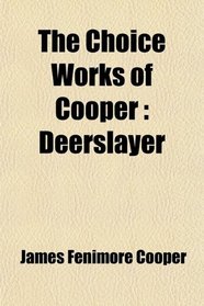 The Choice Works of Cooper: Deerslayer