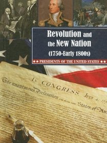 Revolution and the New Nation (1750-Early 1800s) (Presidents of the United States)