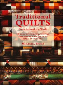 Traditional Quilts from Around the World: 18 Easy Patchwork Quilting and Appliqu Projects to Make by Machine