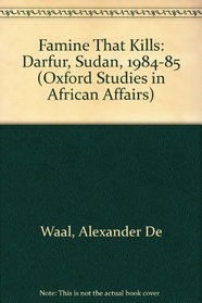 Famine that Kills: Darfur, Sudan, 1984-1985 (Oxford Studies in African Affairs)