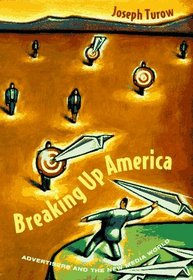 Breaking Up America : Advertisers and the New Media World