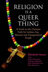 Religion Is a Queer Thing: A Guide to the Christian Faith for Lesbian, Gay, Bisexual and Transgendered People (Gay  Lesbian Studies)