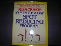 Miss Craig's 10-minute-a-day spot-reducing program: A catalogue of exercises for improving specific parts of the body