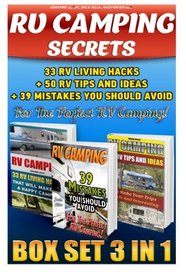 RV Camping Secrets BOX SET 3 IN 1: 33 RV Living Hacks+ 50 RV Tips And Ideas + 39 Mistakes You Should Avoid  For The Perfect RV Camping!: (RVing full ... how to live in a car, van or RV) (Volume 9)