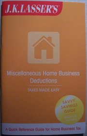 J. K. Lasser's MISCELLANEOUS HOME BUSINESS DEDUCTIONS [booklet & CD] Taxes Made Easy (A Quick Reference Guide for Home Business Tax, Savvy Savings Guide, Bonus CD Included)