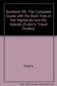 Scotland '95: The Complete Guide with the Best Trips in the Highlands and the Islands (Fodor's Travel Guides)