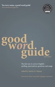 Good Word Guide 6th edition: The fast way to correct English - spelling, punctuation, grammar and usage