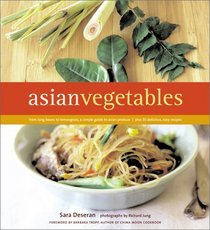 Asian Vegetables: From Long Beans to Lemongrass, A Simple Guide to Asian Produce Plus 50 Delicious, Easy Recipes