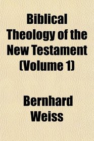 Biblical Theology of the New Testament (Volume 1)