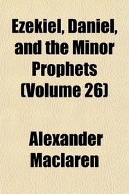 Ezekiel, Daniel, and the Minor Prophets (Volume 26)