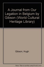 A Journal from Our Legation in Belgium by Gibson (World Cultural Heritage Library)