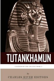 Legends of the Ancient World: The Life and Legacy of King Tutankhamun