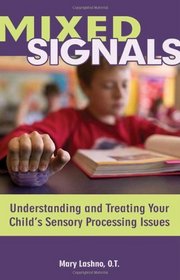 Mixed Signals: Understanding and Treating Your Child's Sensory Processing Issues