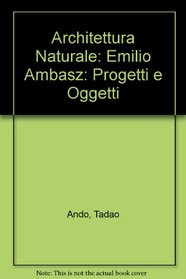 Architettura Naturale: Emilio Ambasz-Progetti E Oggetti (Italian Edition)