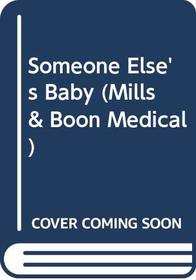 Someone Else's Baby (Medical Romance S.)