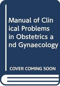 Manual of Clinical Problems in Obstetrics and Gynecology: With Annotated Key References