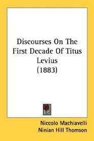 Discourses On The First Decade Of Titus Levius (1883)