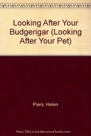 Looking After Your Budgerigar (Looking After Your Pet)