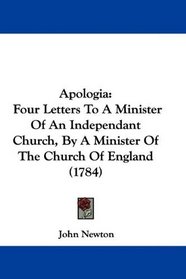 Apologia: Four Letters To A Minister Of An Independant Church, By A Minister Of The Church Of England (1784)