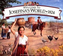 Welcome to Josefina's World 1824: Growing Up on America's Southwest Frontier (American Girls Collection)