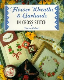 Flower Wreaths & Garlands in Cross Stitch (Cross Stitch Series)