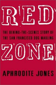 Red Zone : The Behind-the-Scenes Story of the San Francisco Dog Mauling