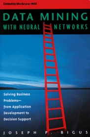 Data Mining With Neural Networks: Solving Business Problems from Application Development to Decision Support