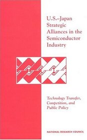 U.S.-Japan Strategic Alliances in the Semiconductor Industry: Technology Transfer, Competition, and Public Policy