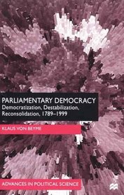 Parliamentary Democracy : Democratization, Destabilization, Reconsolidation 1789-1999 (Advances in Political Science)