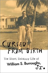 Cursed from Birth: The Short, Unhappy Life of William S. Burroughs, Jr.