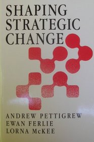 Shaping Strategic Change: Making Change in Large Organizations: The Case of the National Health Service