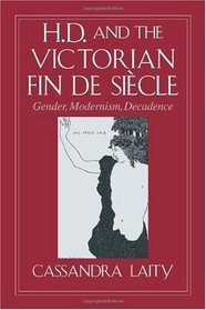 H. D. and the Victorian Fin de Sicle: Gender, Modernism, Decadence (Cambridge Studies in American Literature and Culture)