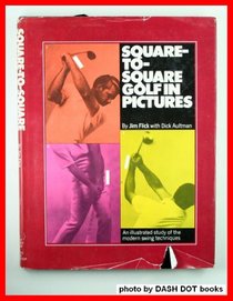 Square-To-Square Golf in Pictures: An Illustrated Study of the Modern Swing Techniques