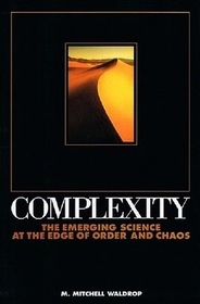 Complexity: The Emerging Science at the Edge of Order and Chaos