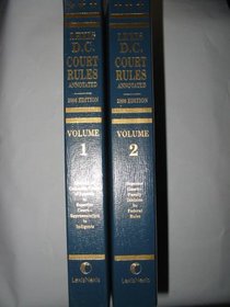 Lexis District of Columbia D.C. Court Rules Annotated (2 VOLUME SET (Vol. 1: District of Columbia Court of Appeals to Superior Court - Representation to Indigents) (Vol. 2: Superior Court - Family Division to Federal Rules), 2 VOLUME SET)