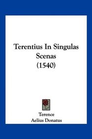 Terentius In Singulas Scenas (1540) (Latin Edition)