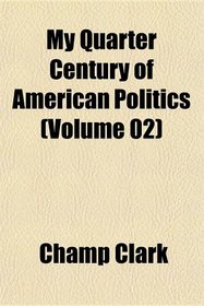 My Quarter Century of American Politics (Volume 02)