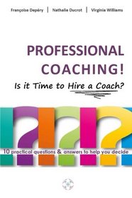 PROFESSIONAL COACHING!  Is it Time to Hire a Coach?: 10 practical questions & answers to help you decide